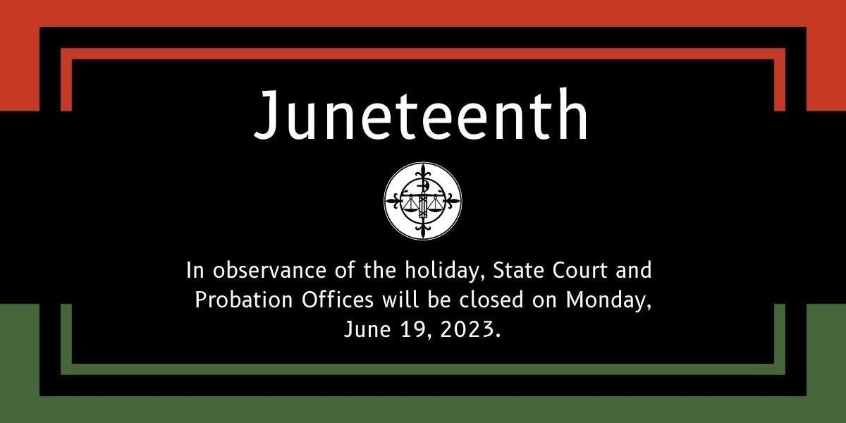 Court and Probation Offices will be closed on Monday, June 19, 2023