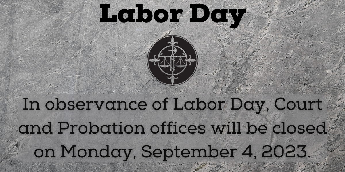 Court and Probation Offices will be closed on Monday, September 4, 2023