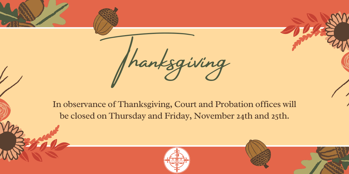 Court and Probation Offices will be Closed on 11/24/22 and 11/25/22