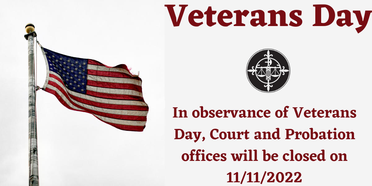 Court and Probation Offices will be Closed on 11/11/22.