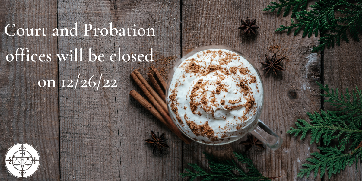 Court and Probation Offices will be Closed on 12/26/22