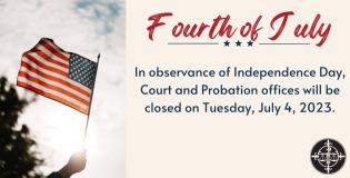 Court and Probation Offices will be closed on Tuesday, July 4, 2023
