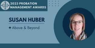 Probation Management Above and Beyond Award: Susan Huber