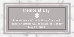 Court and Probation Offices will be closed on Monday, May 29, 2023