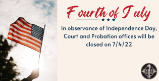 Court and Probation Offices will be Closed on 7/4/22