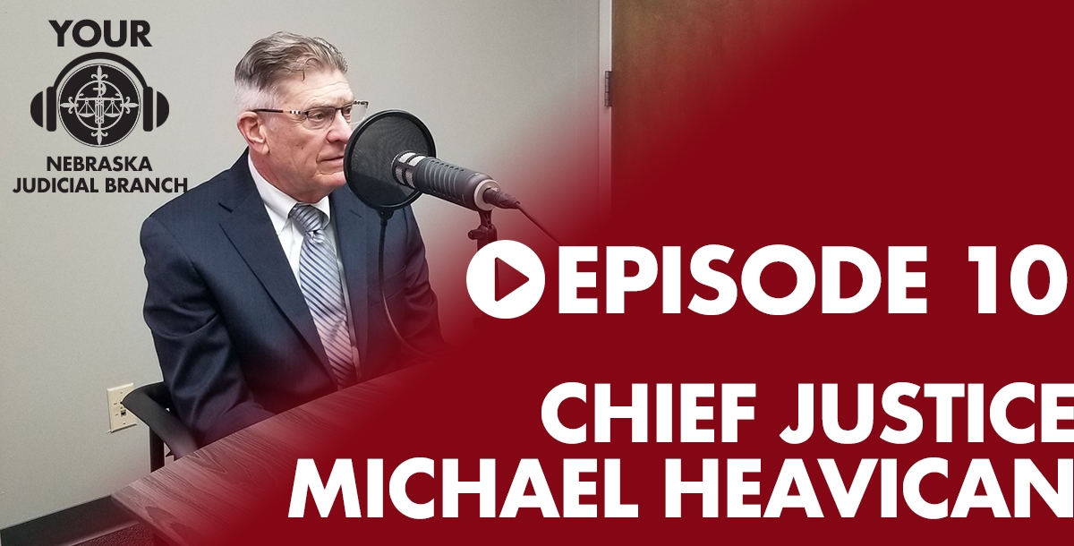 Listen Now: Chief Justice Heavican On Your Nebraska Judicial Branch ...