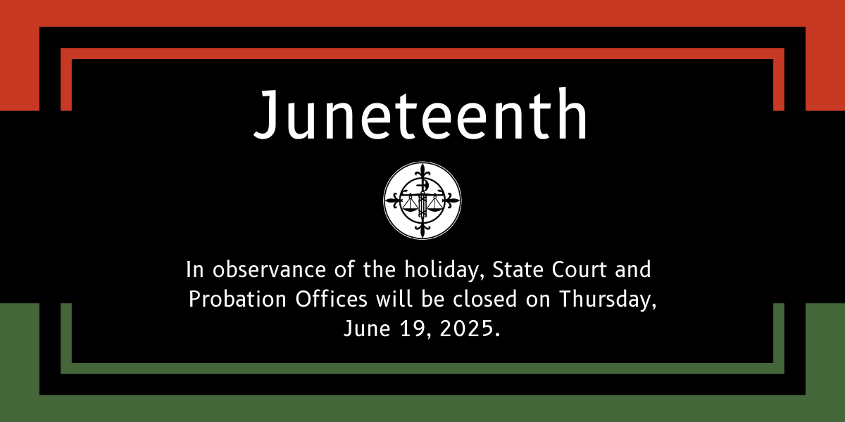 In observance of the holiday, Court and Probation Offices will be closed on 6/19/2025.