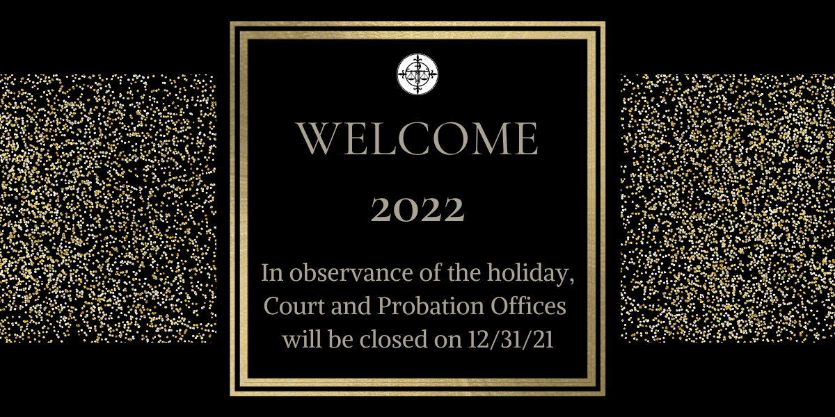 Court and Probation Offices will be Closed on Friday, December 31, 2021