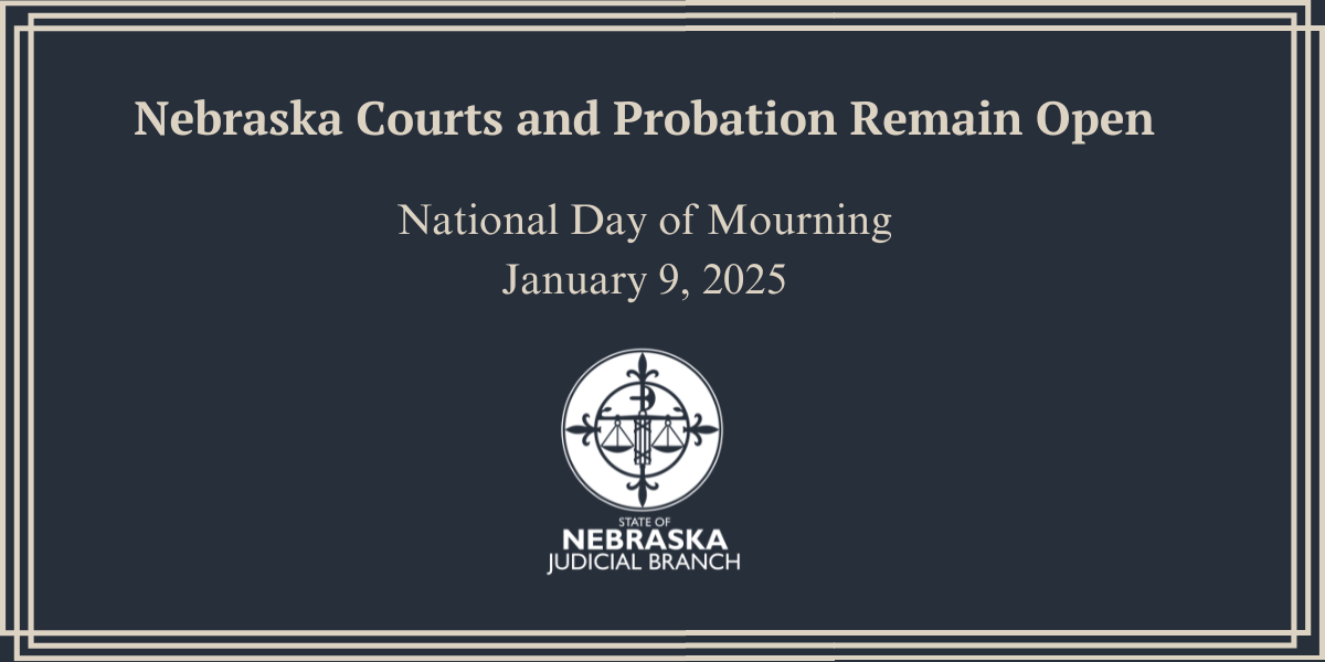 Nebraska Courts and Probation Remain Open January 9, 2025