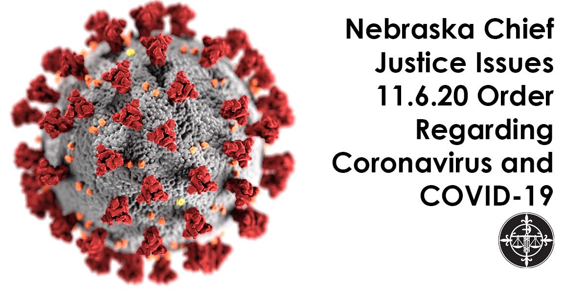 Nebraska Chief Justice Issues 11.6.20 Order Regarding Coronavirus and COVID-19