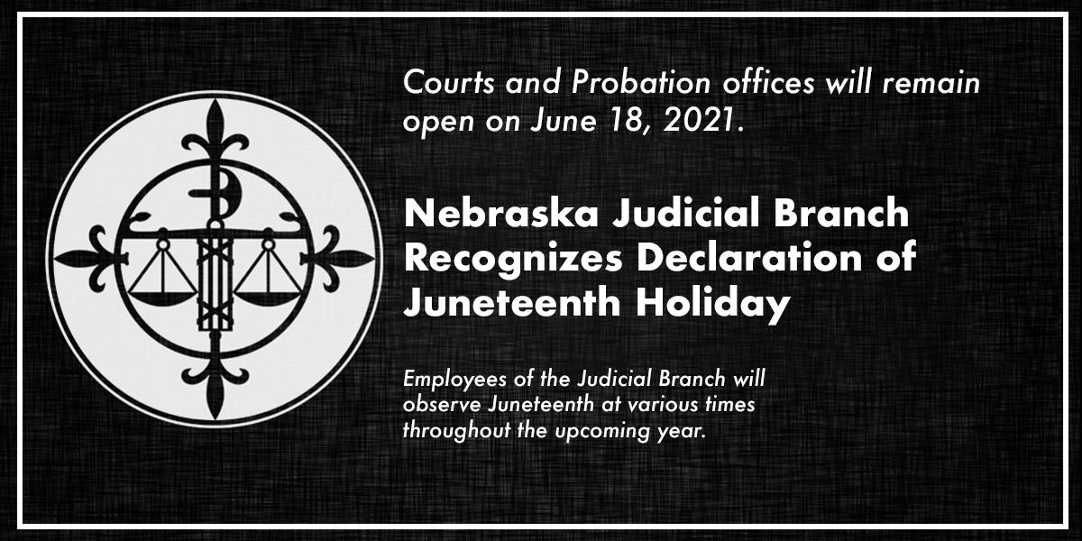 Nebraska Judicial Branch Recognizes Juneteenth Holiday Courts and
