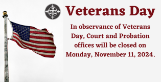 In observance of the holiday, Court and Probation Offices will be closed on 11/11/2024.