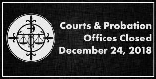 State Courts and Probation Offices to Close December 24th