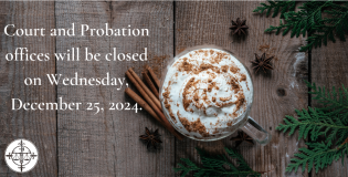 In observance of the holiday, Court and Probation Offices will be closed on 12/25/2024.