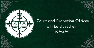 Court and Probation Offices will be Closed on Friday, December 24, 2021
