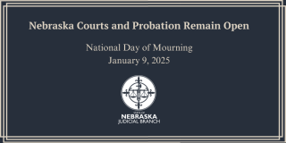 Nebraska Courts and Probation Remain Open January 9, 2025