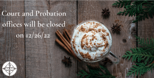 Court and Probation Offices will be Closed on 12/26/22