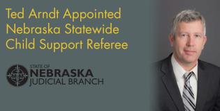 Ted Arndt Appointed Nebraska Statewide Child Support Referee
