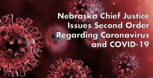 Nebraska Chief Justice Issues Second Order Regarding Coronavirus and COVID-19
